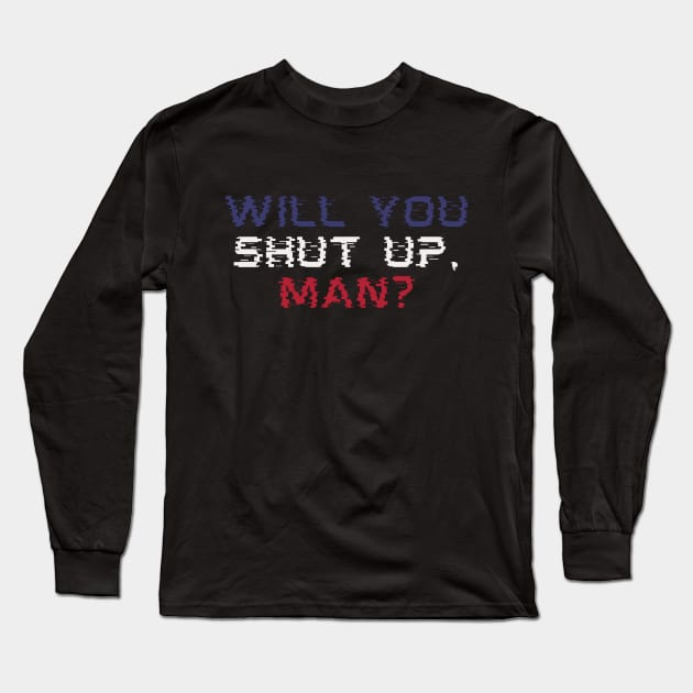 Will You Shut Up Man? Glitch Style Biden Debate Quote Long Sleeve T-Shirt by Shirtz Tonight